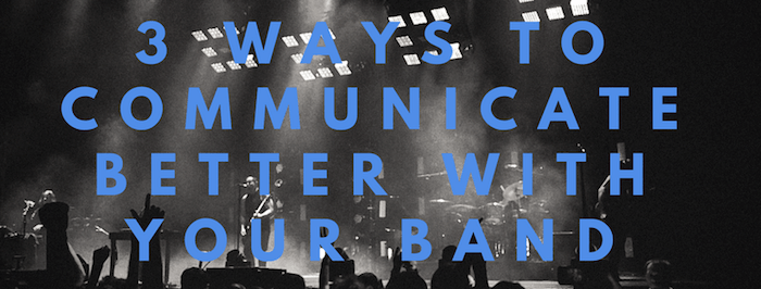 3 Ways to Communicate Better With Your Band